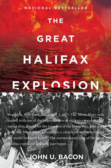 The Great Halifax Explosion: A World War I Story of Treachery, Tragedy, and Extraordinary Heroism by Bacon, John U.. ISBN 9780062666543.