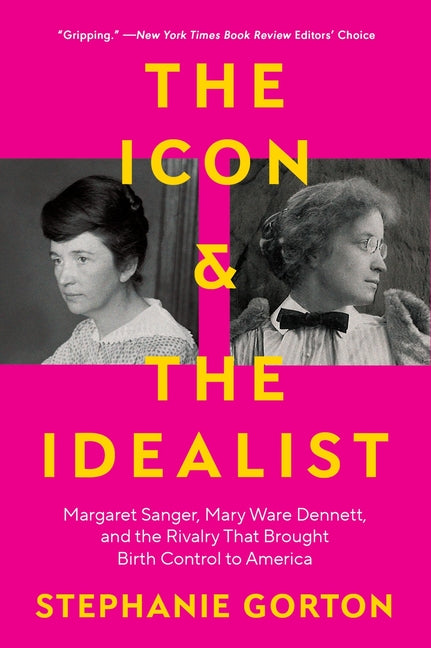 The Icon and the Idealist: Margaret Sanger, Mary Ware Dennett, and the Rivalry That Brought Birth Control to America by Gorton, Stephanie. ISBN 9780063036307.