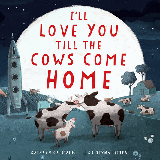 I'll Love You Till the Cows Come Home Padded by Cristaldi, Kathryn. ISBN 9780063295971.