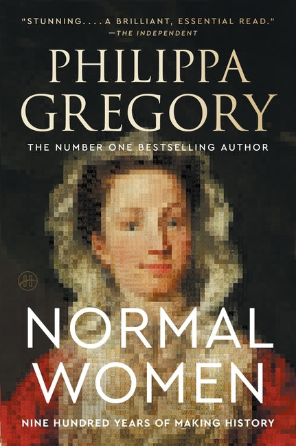 Normal Women: Nine Hundred Years of Making History by Gregory, Philippa