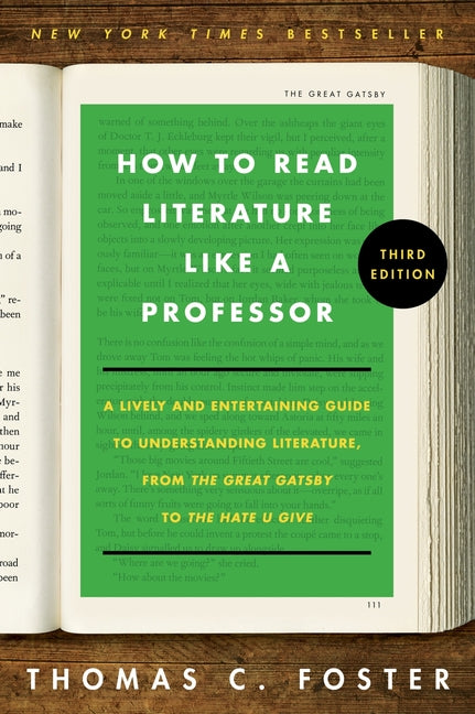 How to Read Literature Like a Professor [Third Edition]: A Lively and Entertaining Guide to Understanding Literature, from the Great Gatsby to the Hat by Foster, Thomas C.. ISBN 9780063307742.