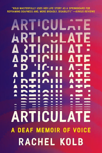 Articulate: A Deaf Memoir of Voice by Kolb, Rachel