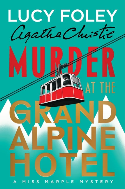 Murder at the Grand Alpine Hotel: The New Miss Marple Mystery by Foley, Lucy