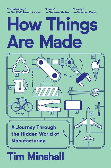 How Things Are Made: A Journey Through the Hidden World of Manufacturing by Minshall, Tim. ISBN 9780063434660.