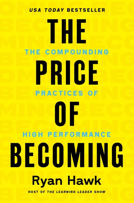 The Price of Becoming: The Compounding Practices of High Performance by Hawk, Ryan. ISBN 9780063483910.