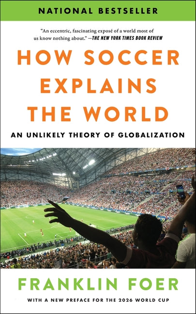 How Soccer Explains the World: An Unlikely Theory of Globalization by Foer, Franklin. ISBN 9780063486768.