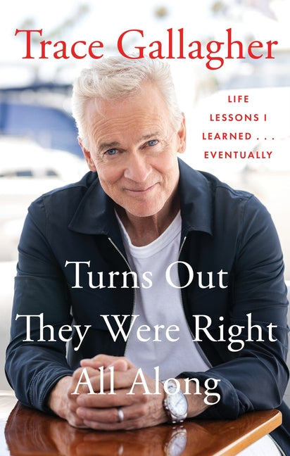 Turns Out They Were Right All Along: Life Lessons I Learned...Eventually by Gallagher, Trace