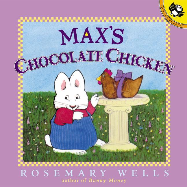 Max's Chocolate Chicken by Wells, Rosemary. ISBN 9780140566727.