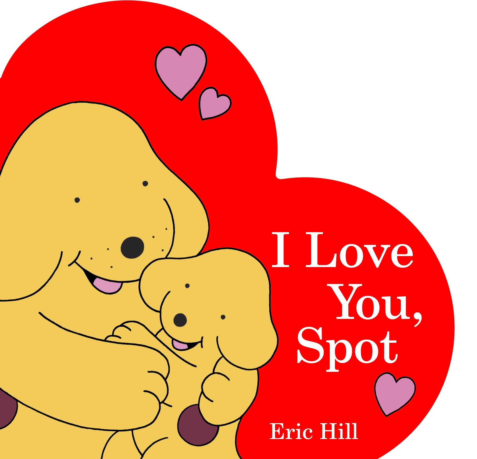 I Love You, Spot by Hill, Eric. ISBN 9780141366135.
