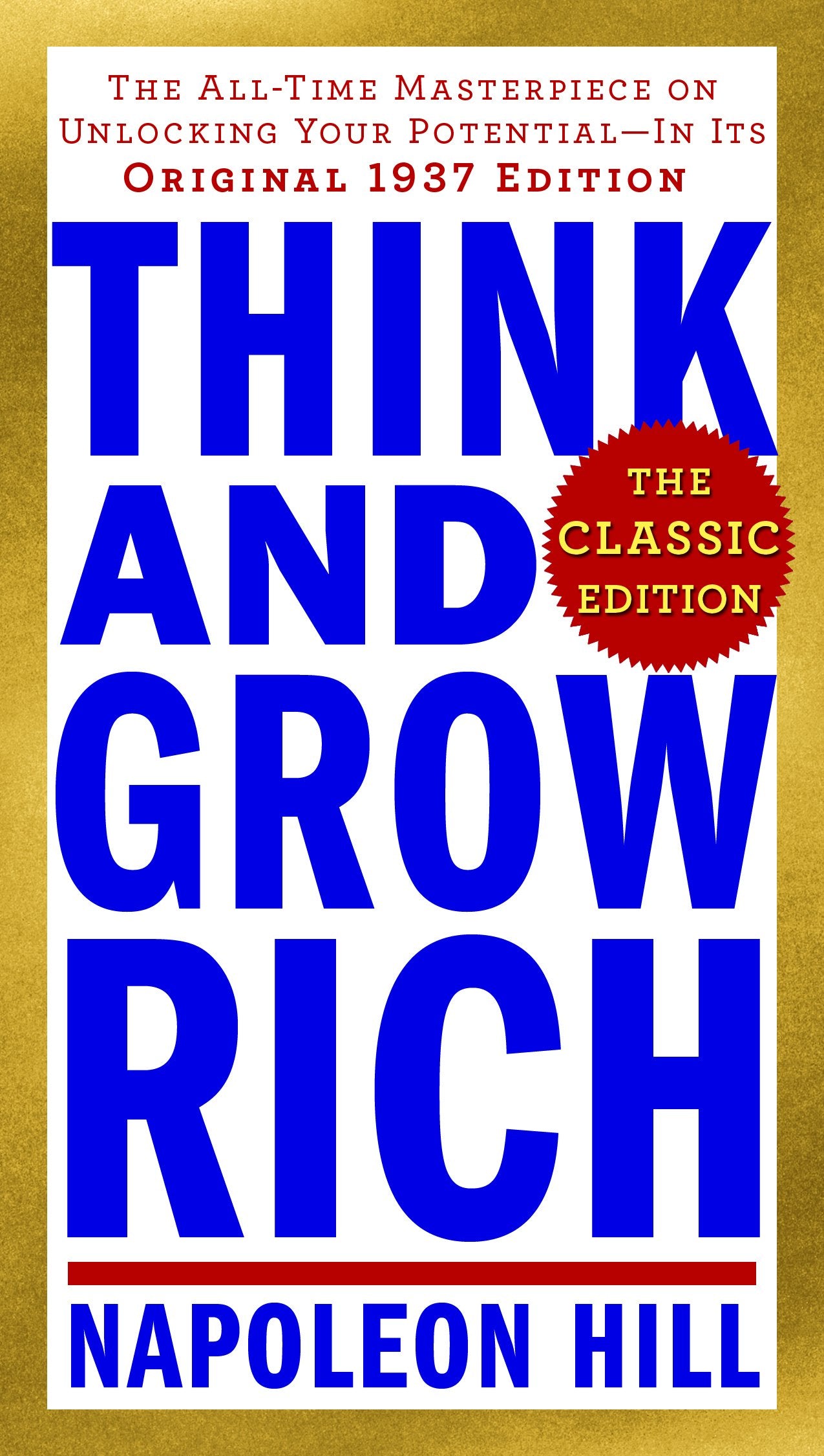Think and Grow Rich: The Classic Edition: The All-Time Masterpiece on Unlocking Your Potential--In Its Original 1937 Edition by Hill, Napoleon. ISBN 9780143110163.