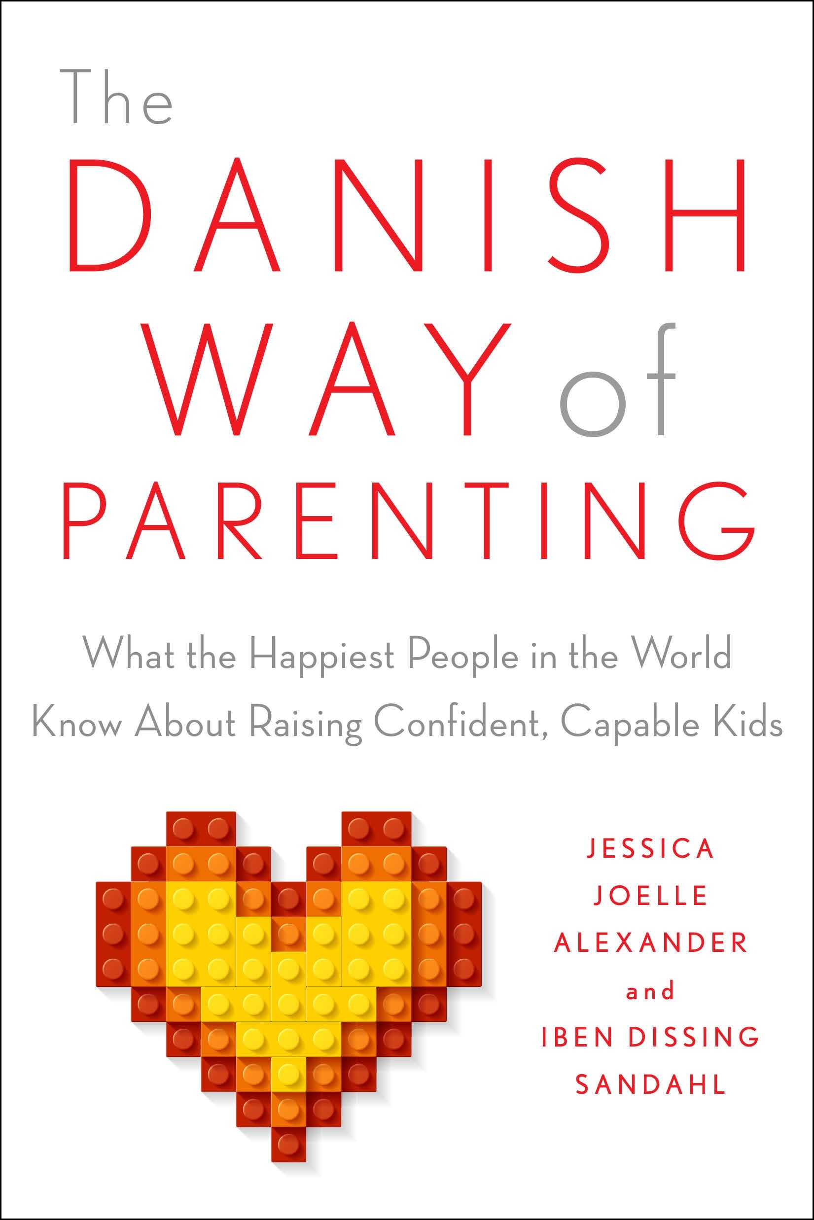 The Danish Way of Parenting: What the Happiest People in the World Know about Raising Confident, Capable Kids by Alexander, Jessica Joelle. ISBN 9780143111719.