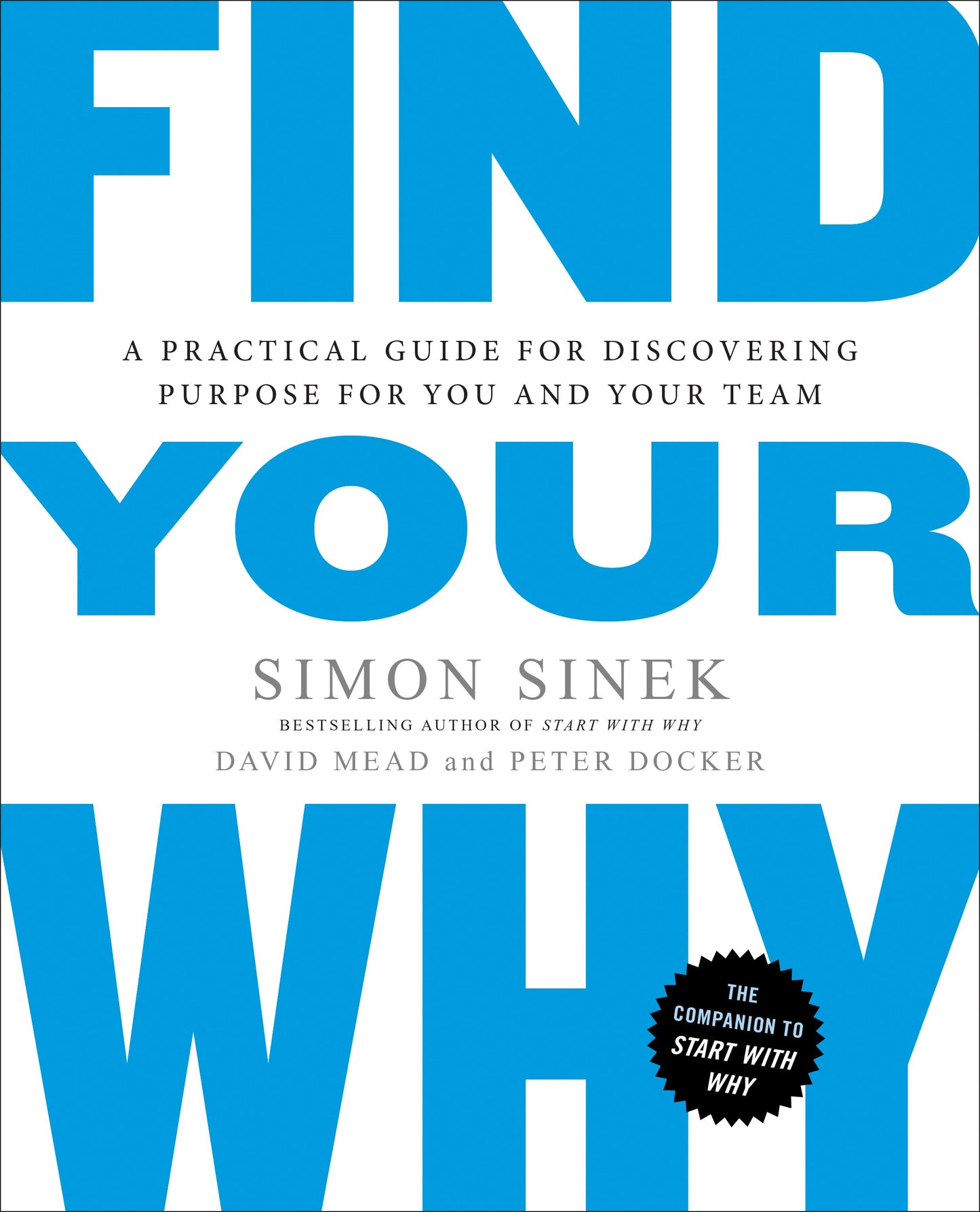 Find Your Why: A Practical Guide for Discovering Purpose for You and Your Team by Sinek, Simon. ISBN 9780143111726.