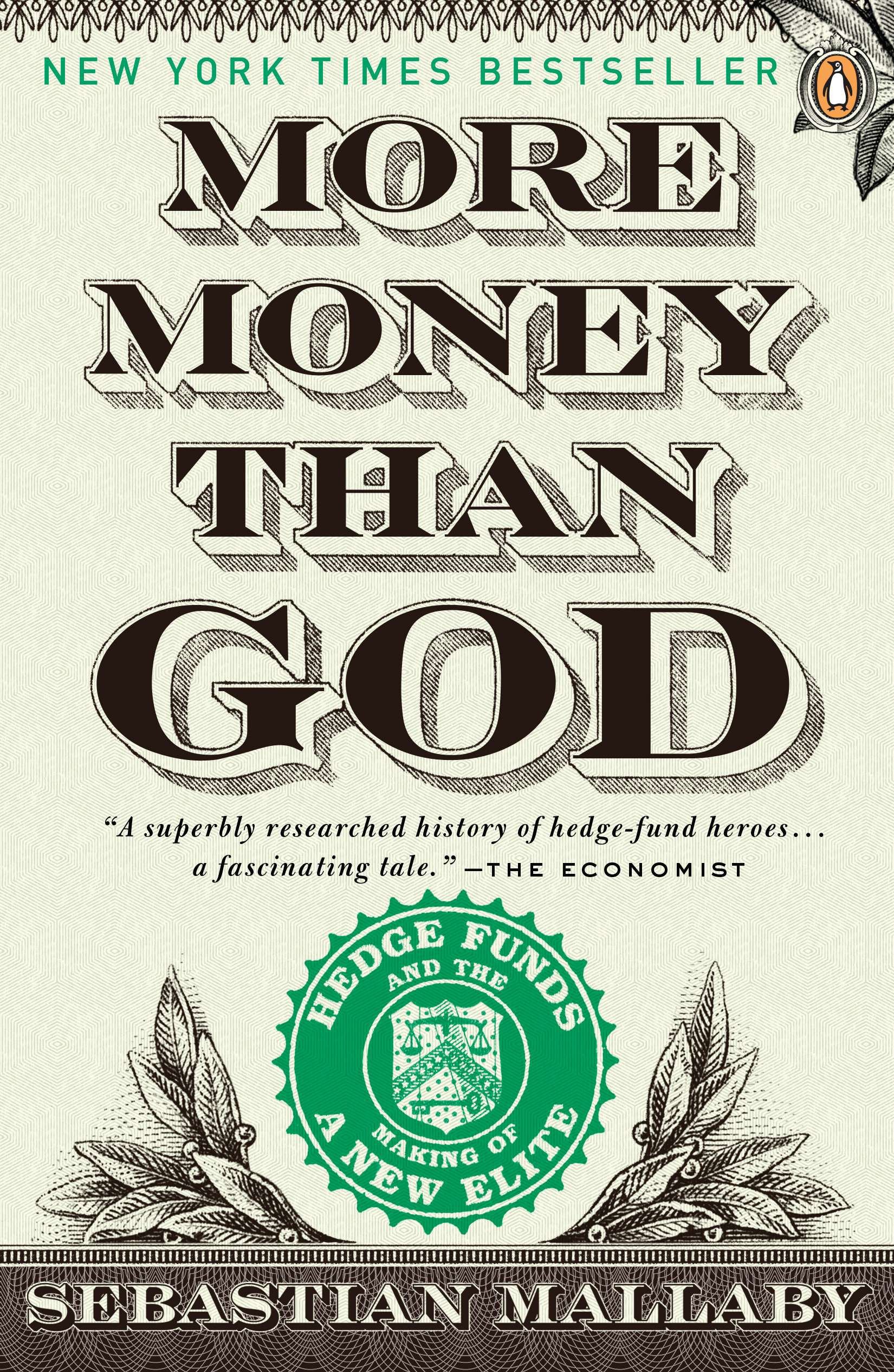 More Money Than God: Hedge Funds and the Making of a New Elite by Mallaby, Sebastian. ISBN 9780143119418.