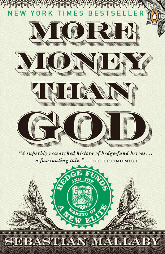 More Money Than God: Hedge Funds and the Making of a New Elite by Mallaby, Sebastian. ISBN 9780143119418.