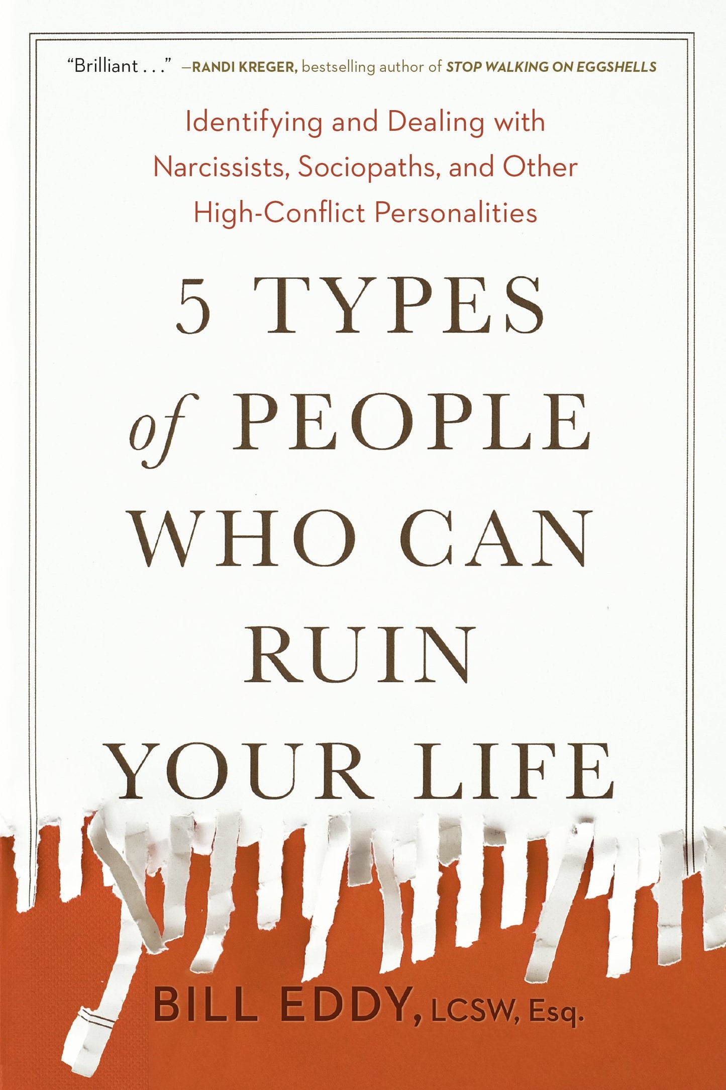 5 Types of People Who Can Ruin Your Life: Identifying and Dealing with Narcissists, Sociopaths, and Other High-Conflict Personalities by Eddy, Bill. ISBN 9780143131366.