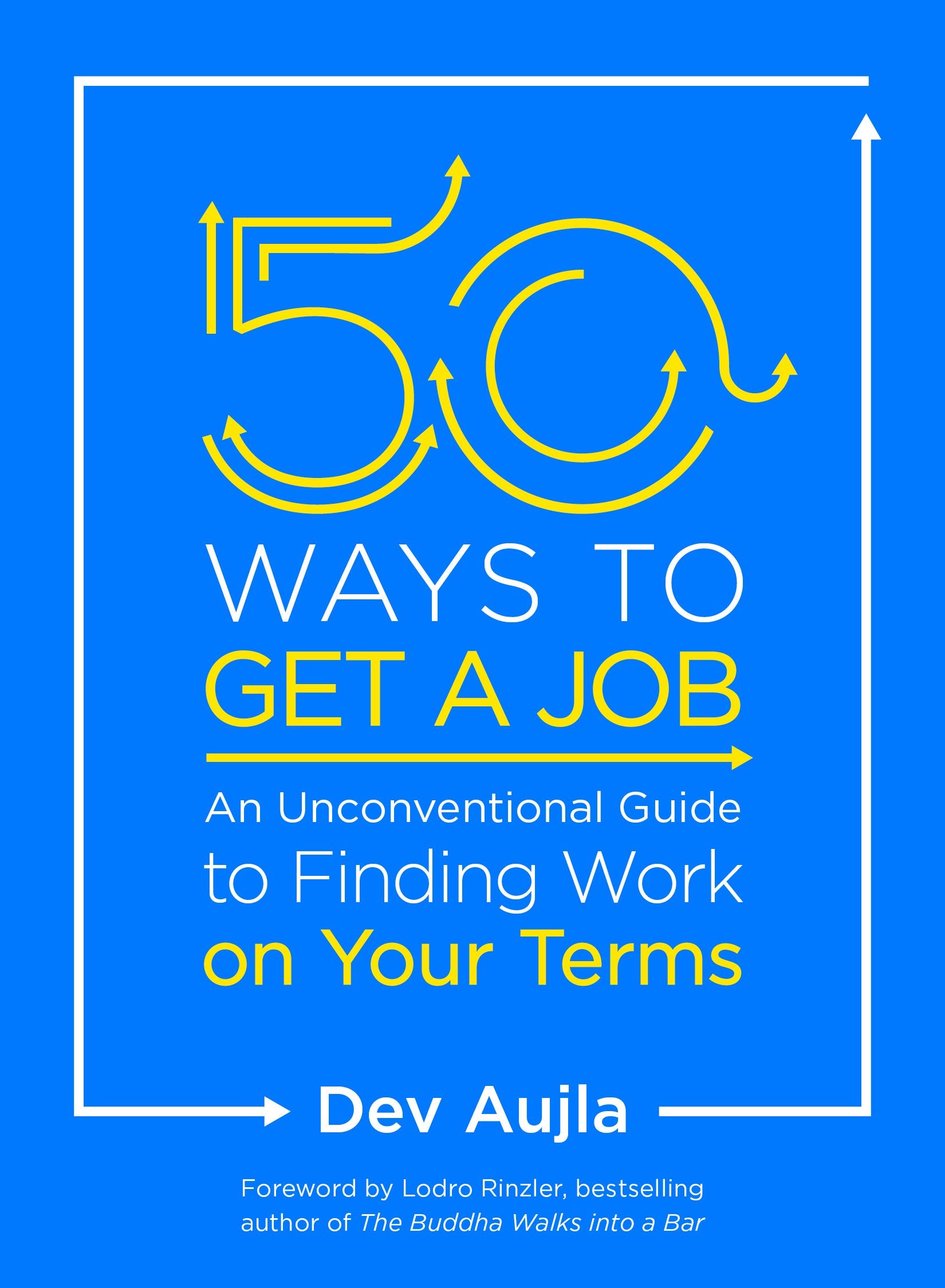 50 Ways to Get a Job: An Unconventional Guide to Finding Work on Your Terms by Aujla, Dev. ISBN 9780143131533.