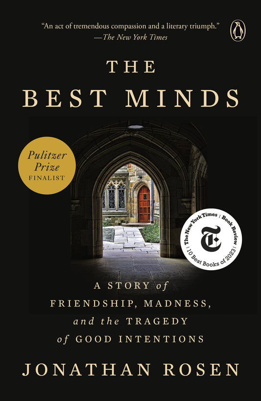 The Best Minds: A Story of Friendship, Madness, and the Tragedy of Good Intentions by Rosen, Jonathan. ISBN 9780143132899.