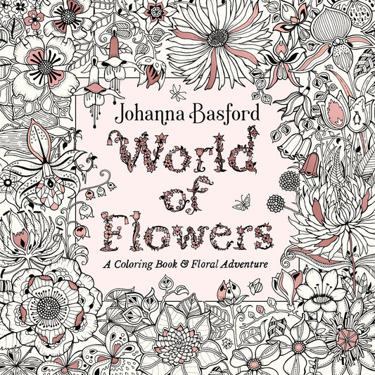 World of Flowers: A Coloring Book and Floral Adventure by Basford, Johanna. ISBN 9780143133827.