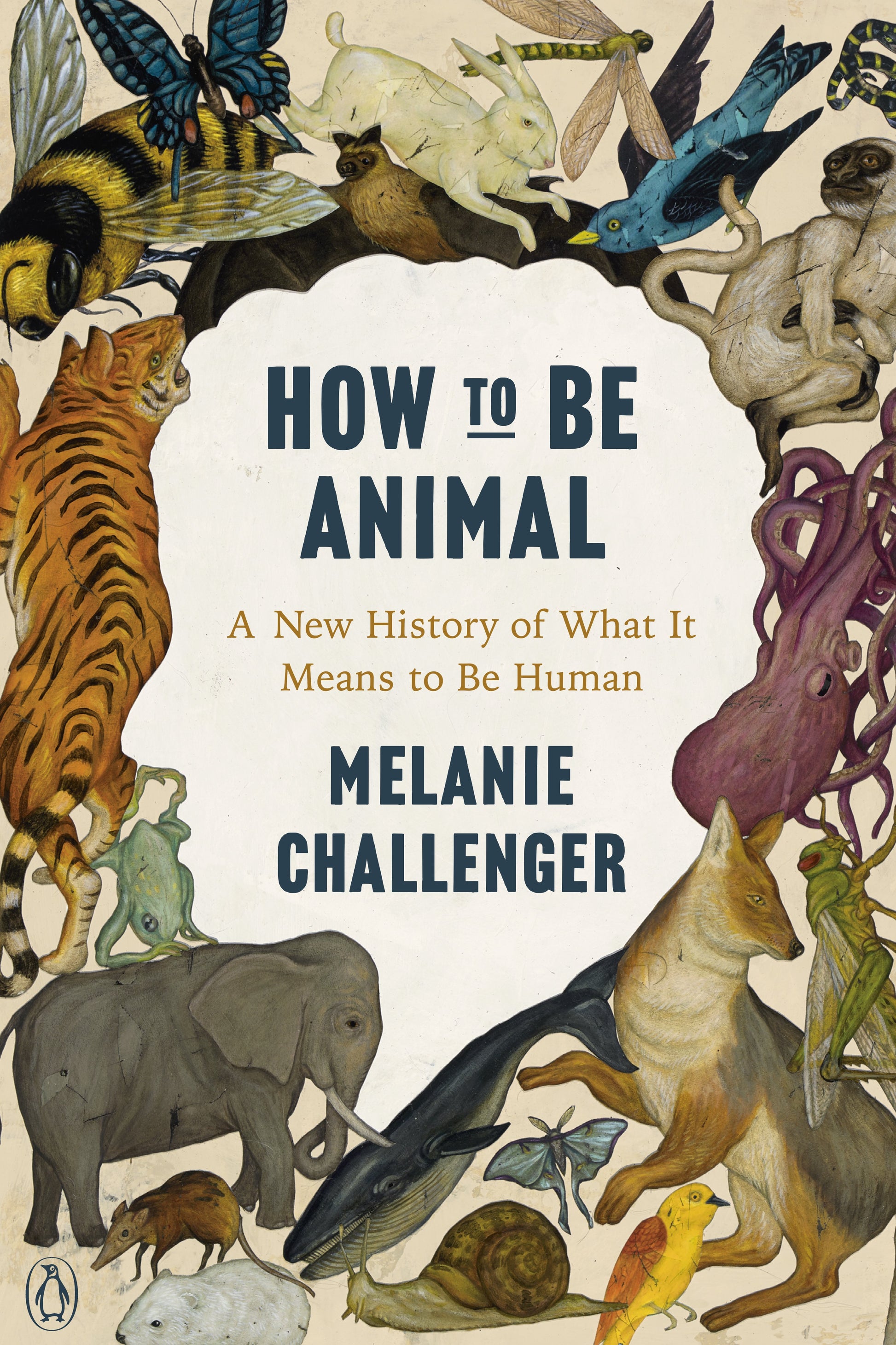How to Be Animal: A New History of What It Means to Be Human by Challenger, Melanie. ISBN 9780143134350.