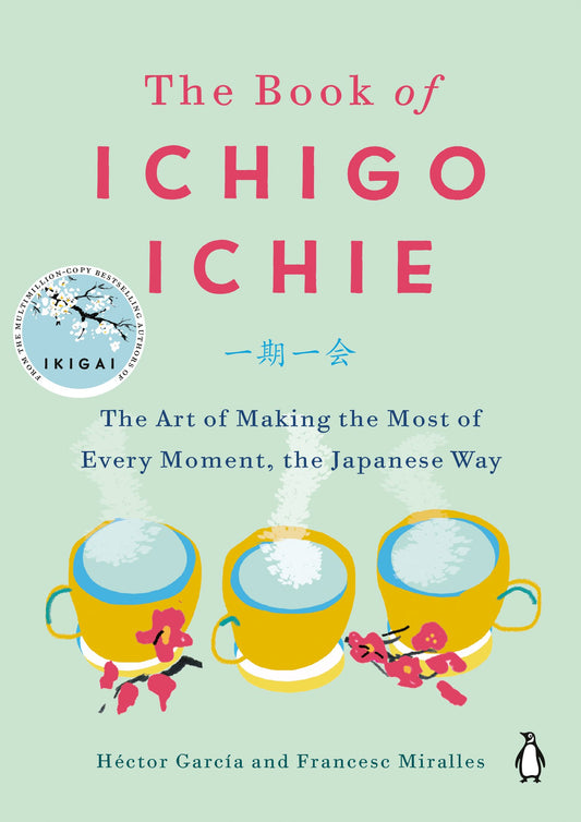 The Book of Ichigo Ichie: The Art of Making the Most of Every Moment, the Japanese Way by García, Héctor. ISBN 9780143134497.