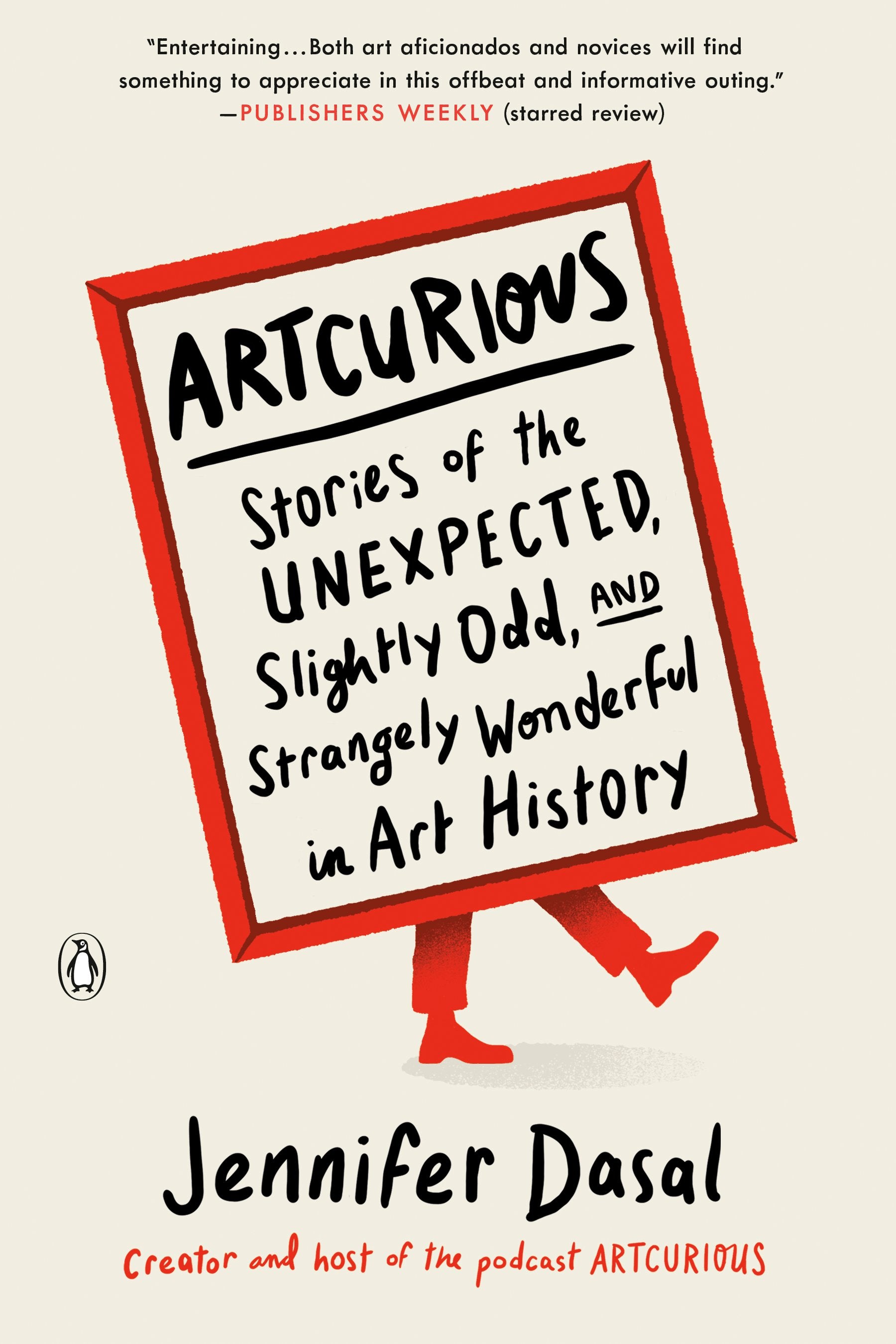 Artcurious: Stories of the Unexpected, Slightly Odd, and Strangely Wonderful in Art History by Dasal, Jennifer. ISBN 9780143134596.