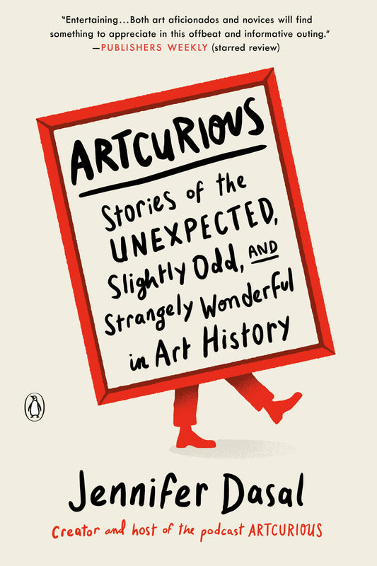 Artcurious: Stories of the Unexpected, Slightly Odd, and Strangely Wonderful in Art History by Dasal, Jennifer. ISBN 9780143134596.