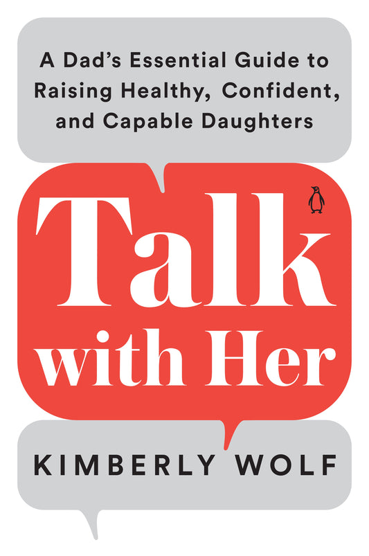 Talk with Her: A Dad's Essential Guide to Raising Healthy, Confident, and Capable Daughters by Wolf, Kimberly. ISBN 9780143135272.