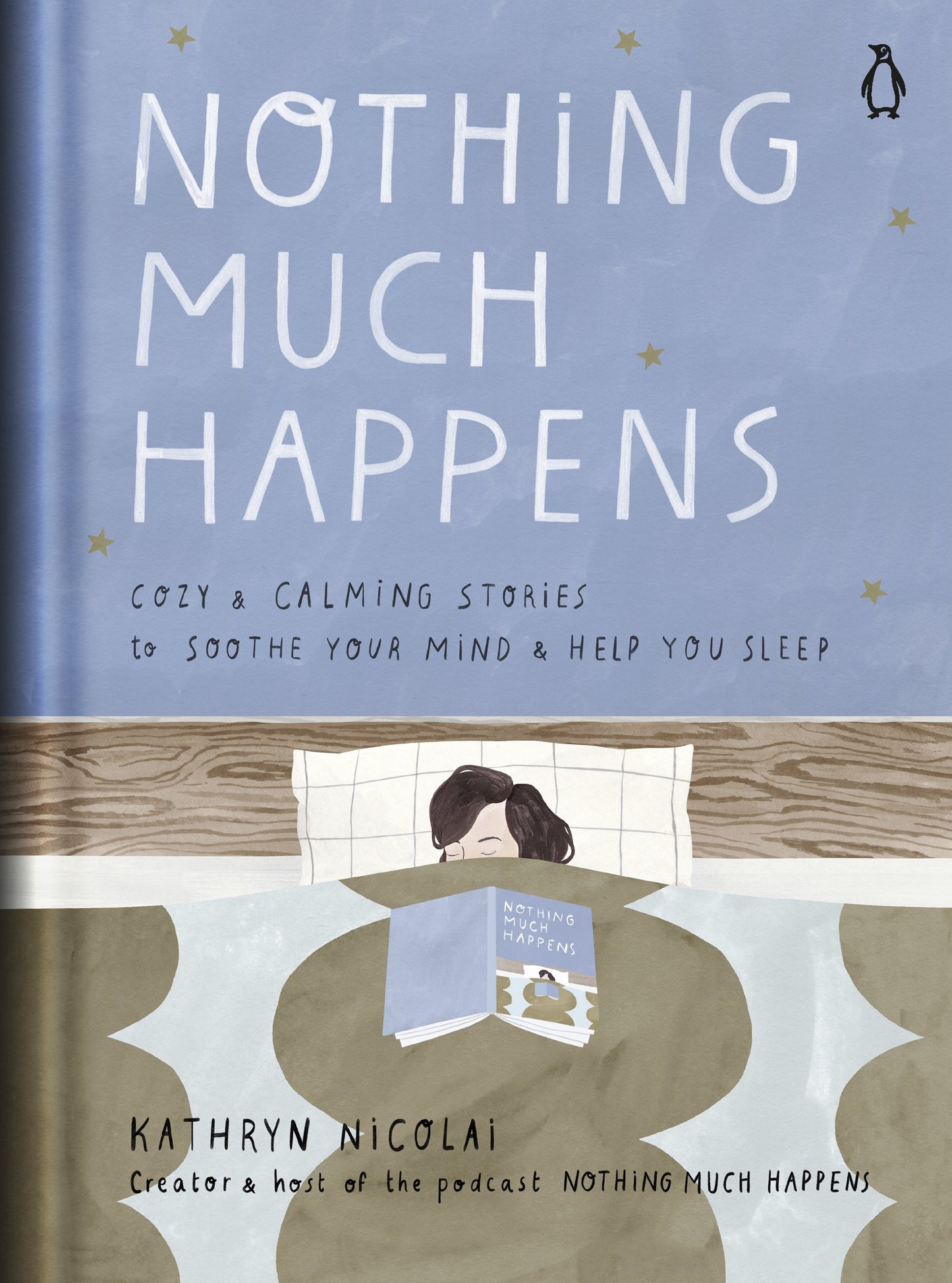 Nothing Much Happens: Cozy and Calming Stories to Soothe Your Mind and Help You Sleep by Nicolai, Kathryn. ISBN 9780143135913.