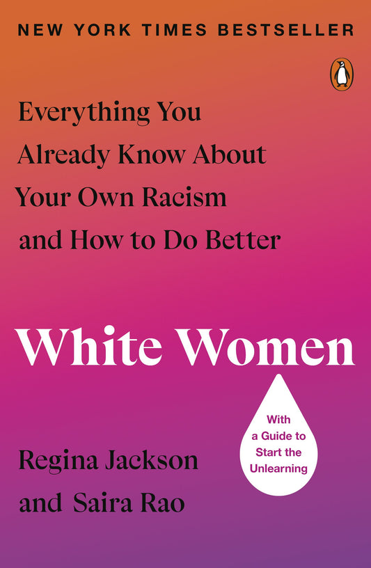 White Women: Everything You Already Know about Your Own Racism and How to Do Better by Jackson, Regina. ISBN 9780143136439.