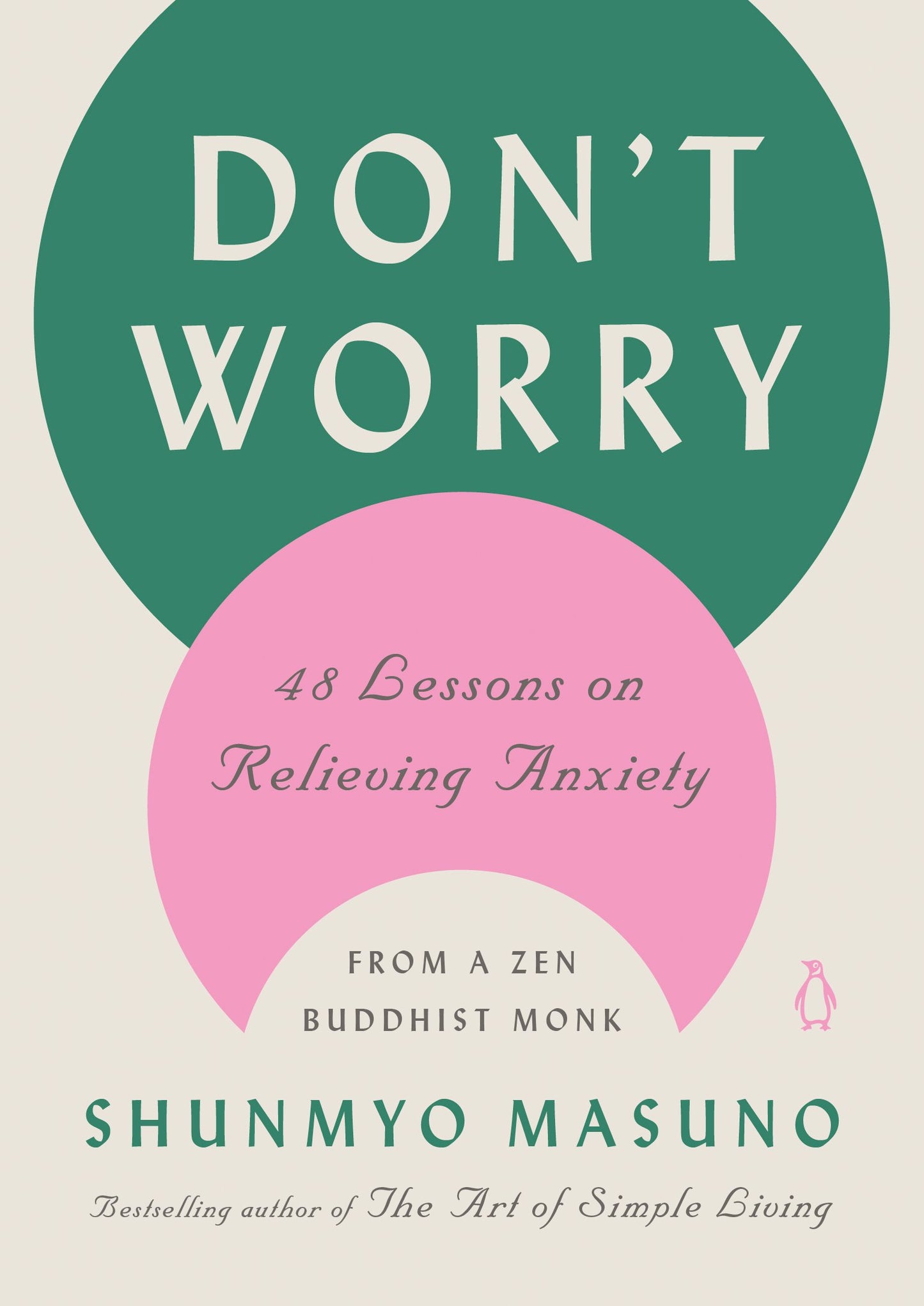Don't Worry: 48 Lessons on Relieving Anxiety from a Zen Buddhist Monk by Masuno, Shunmyo. ISBN 9780143136705.