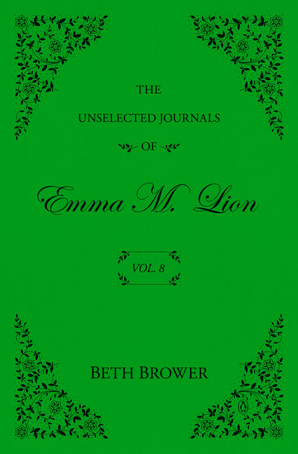 The Unselected Journals of Emma M. Lion: Vol. 8 by Brower, Beth