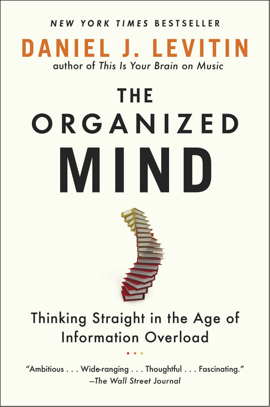 The Organized Mind: Thinking Straight in the Age of Information Overload by Levitin, Daniel J.. ISBN 9780147516312.