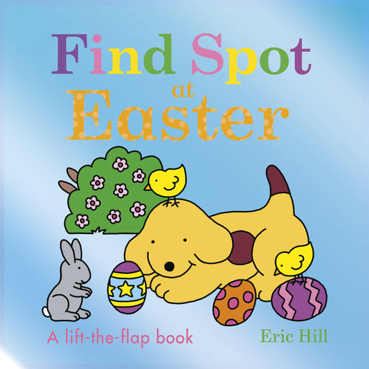 Find Spot at Easter: A Lift-The-Flap Book by Hill, Eric. ISBN 9780241558270.