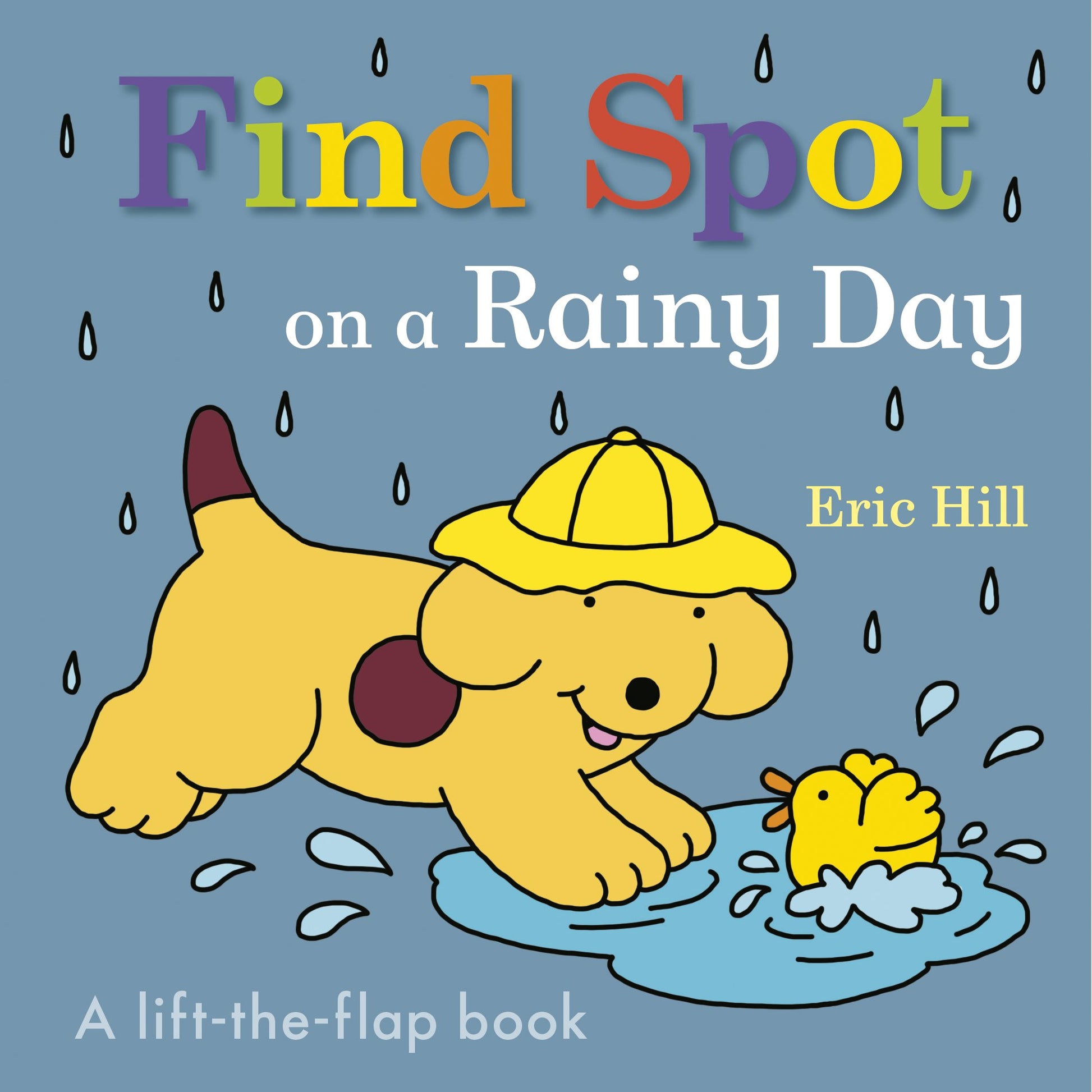 Find Spot on a Rainy Day: A Lift-The-Flap Book by Hill, Eric. ISBN 9780241610312.