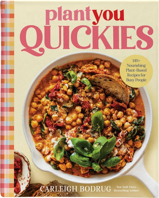 Plantyou Quickies: 140+ Nourishing Plant-Based Recipes for Busy People by Bodrug, Carleigh