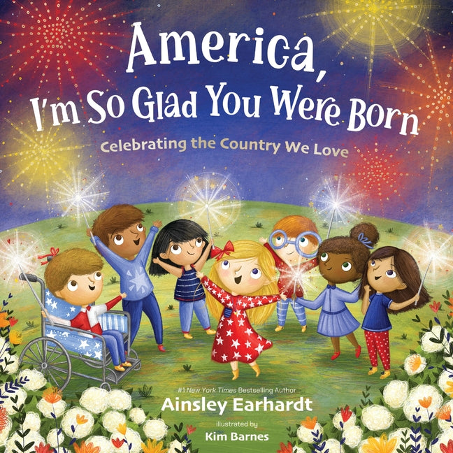 America, I'm So Glad You Were Born: Celebrating the Country We Love by Earhardt, Ainsley. ISBN 9780310184225.