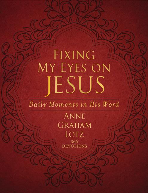 Fixing My Eyes on Jesus: Daily Moments in His Word by Lotz, Anne Graham. ISBN 9780310451891.