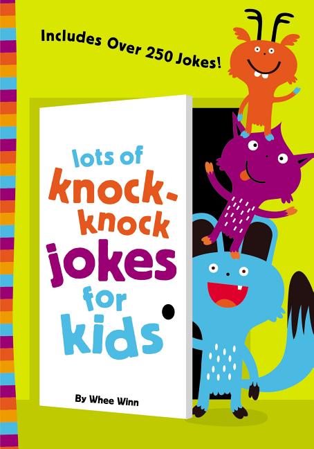 Lots of Knock-Knock Jokes for Kids: A Funny, Laugh Out Loud Busy Book for Children with Over 250 Jokes, Riddles, Tongue Twisters, and Puns by Winn, Whee