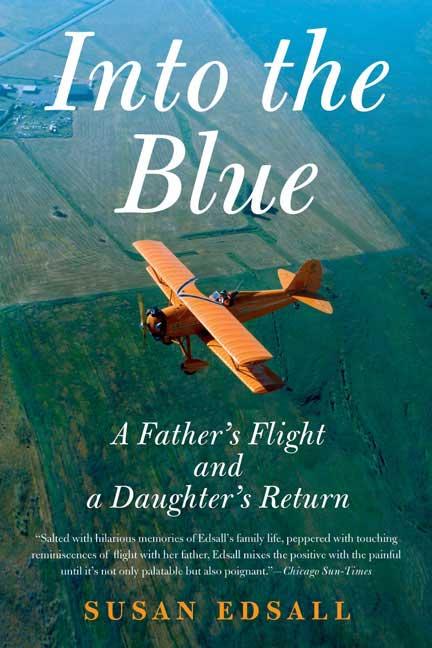 Into the Blue: A Father's Flight and a Daughter's Return by Edsall, Susan