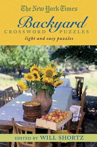 The New York Times Backyard Crossword Puzzles: Light and Easy Puzzles by Shortz, Will. ISBN 9780312356682.