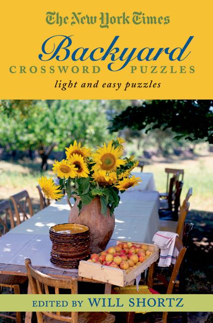 The New York Times Backyard Crossword Puzzles: Light and Easy Puzzles by Shortz, Will. ISBN 9780312356682.