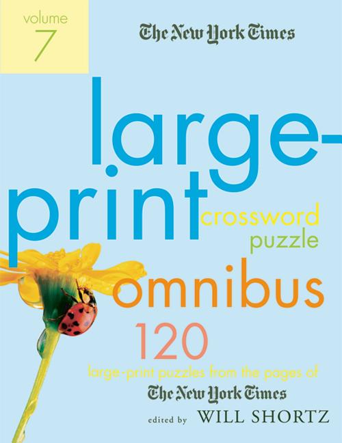 The New York Times Large-Print Crossword Puzzle Omnibus, Volume 7: 120 Large-Print Puzzles from the Pages of the New York Times by Shortz, Will. ISBN 9780312361259.