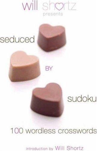 Will Shortz Presents Seduced by Sudoku: 100 Wordless Crossword Puzzles by Pzzl Com. ISBN 9780312375171.