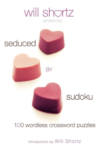 Will Shortz Presents Seduced by Sudoku: 100 Wordless Crossword Puzzles by Pzzl Com. ISBN 9780312375171.