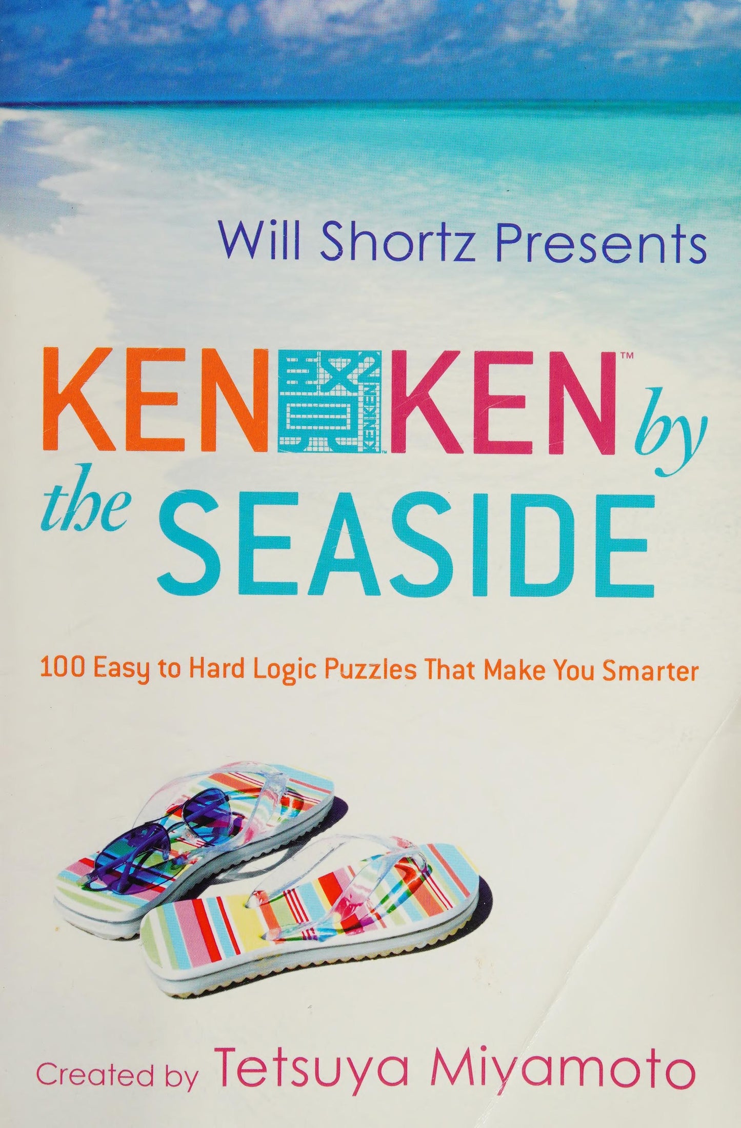 Will Shortz Presents Kenken by the Seaside: 100 Easy to Hard Logic Puzzles That Make You Smarter by Miyamoto, Tetsuya. ISBN 9780312546441.
