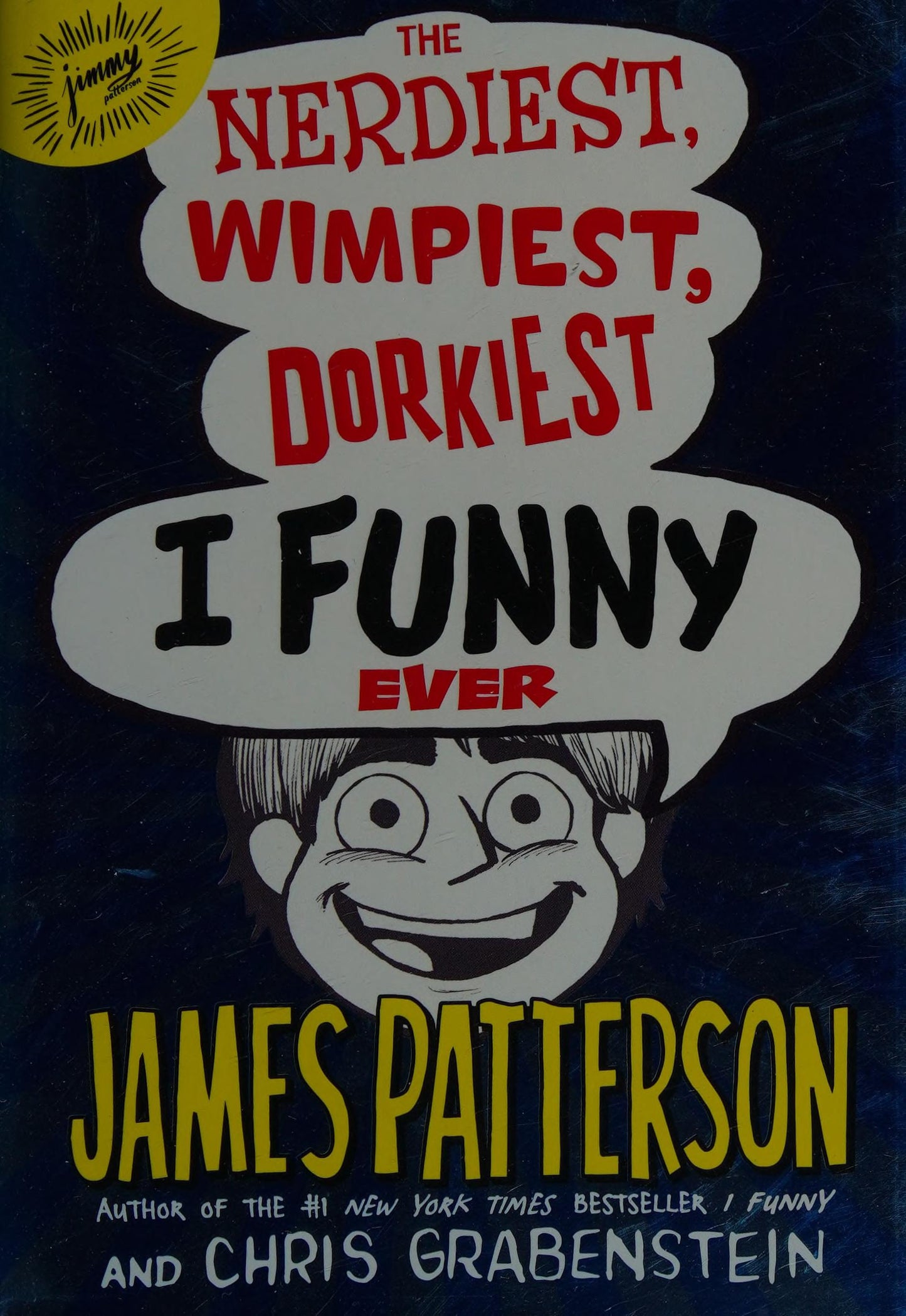 The Nerdiest, Wimpiest, Dorkiest I Funny Ever by Patterson, James. ISBN 9780316349611.