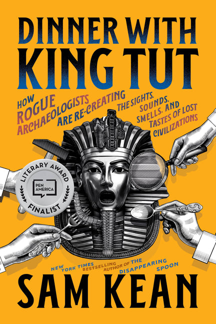 Dinner with King Tut: How Rogue Archaeologists Are Re-Creating the Sights, Sounds, Smells, and Tastes of Lost Civilizations by Kean, Sam. ISBN 9780316496537.