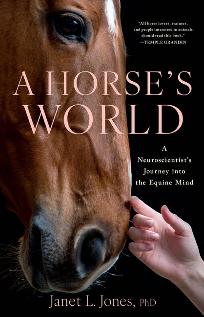 A Horse's World: A Neuroscientist's Journey Into the Equine Mind by Jones, Janet L.. ISBN 9780316582582.