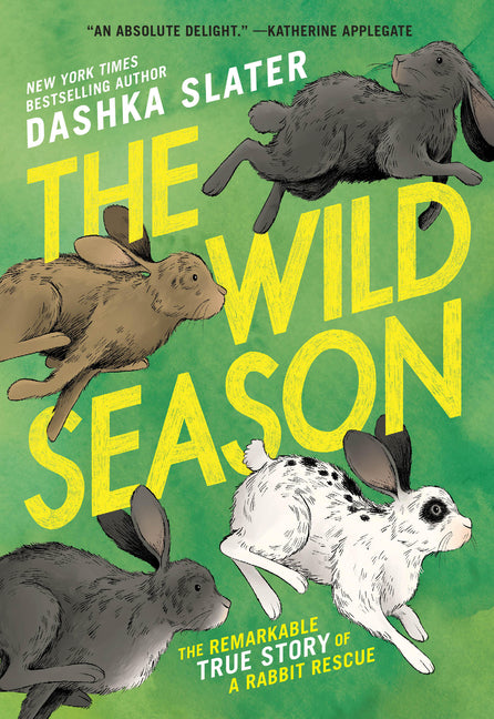 The Wild Season: The Remarkable True Story of a Rabbit Rescue by Slater, Dashka