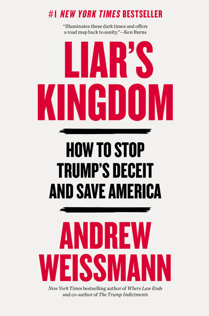 Liar's Kingdom: How to Stop Trump's Deceit and Save America by Weissmann, Andrew. ISBN 9780316601306.